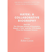 Hayek: A Collaborative Biography: Part XV: The Chicago School of Economics, Haye [Paperback]