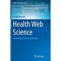 Health Web Science: Social Media Data for Healthcare [Paperback]