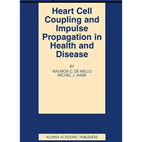 Heart Cell Coupling and Impulse Propagation in Health and Disease [Hardcover]