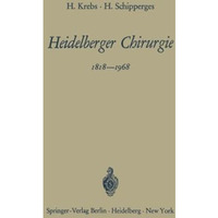 Heidelberger Chirurgie 18181968: Eine Gedenkschrift zum 150j?hrigen Bestehen de [Paperback]