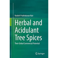 Herbal and Acidulant Tree Spices: Their Global Commercial Potential [Hardcover]