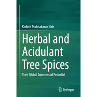 Herbal and Acidulant Tree Spices: Their Global Commercial Potential [Paperback]