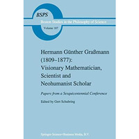 Hermann G?nther Gra?mann (1809-1877): Visionary Mathematician, Scientist and Neo [Hardcover]