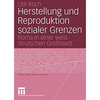 Herstellung und Reproduktion sozialer Grenzen: Roma in einer westdeutschen Gro?s [Paperback]