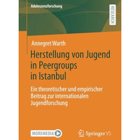 Herstellung von Jugend in Peergroups in Istanbul: Ein theoretischer und empirisc [Paperback]