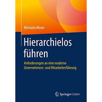 Hierarchielos f?hren: Anforderungen an eine moderne Unternehmens- und Mitarbeite [Paperback]