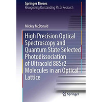 High Precision Optical Spectroscopy and Quantum State Selected Photodissociation [Hardcover]