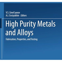 High-Purity Metals and Alloys: Fabrication, Properties, and Testing [Paperback]