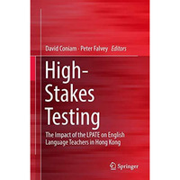 High-Stakes Testing: The Impact of the LPATE on English Language Teachers in Hon [Hardcover]