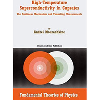 High-Temperature Superconductivity in Cuprates: The Nonlinear Mechanism and Tunn [Hardcover]