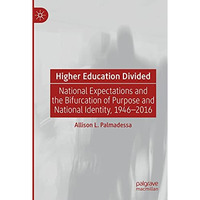 Higher Education Divided: National Expectations and the Bifurcation of Purpose a [Paperback]