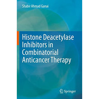 Histone Deacetylase Inhibitors in Combinatorial Anticancer Therapy [Paperback]