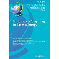 Histories of Computing in Eastern Europe: IFIP WG 9.7 International Workshop on  [Paperback]