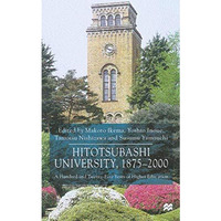 Hitotsubashi University, 1875-2000: A Hundred and Twenty-five Years of Higher Ed [Hardcover]