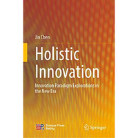 Holistic Innovation: Innovation Paradigm Explorations in the New Era [Hardcover]