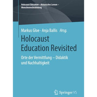 Holocaust Education Revisited: Orte der Vermittlung  Didaktik und Nachhaltigkei [Paperback]