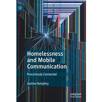 Homelessness and Mobile Communication: Precariously Connected [Hardcover]