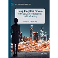 Hong Kong Dark Cinema: Film Noir, Re-conceptions, and Reflexivity [Hardcover]