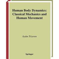 Human Body Dynamics: Classical Mechanics and Human Movement [Hardcover]