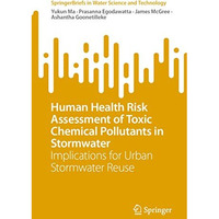 Human Health Risk Assessment of Toxic Chemical Pollutants in Stormwater: Implica [Paperback]