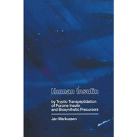 Human Insulin by Tryptic Transpeptidations of Porcine Insulin and Biosynthetic P [Paperback]