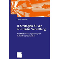 IT-Strategien f?r die ?ffentliche Verwaltung: Mit Modernisierungskonzepten mehr  [Paperback]