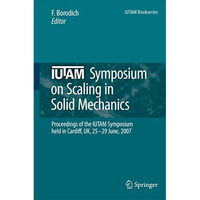 IUTAM Symposium on Scaling in Solid Mechanics: Proceedings of the IUTAM Symposiu [Hardcover]