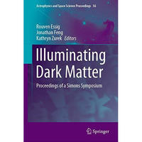 Illuminating Dark Matter: Proceedings of a Simons Symposium [Hardcover]