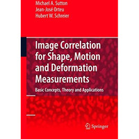 Image Correlation for Shape, Motion and Deformation Measurements: Basic Concepts [Paperback]