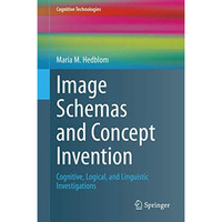 Image Schemas and Concept Invention: Cognitive, Logical, and Linguistic Investig [Hardcover]