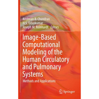 Image-Based Computational Modeling of the Human Circulatory and Pulmonary System [Hardcover]