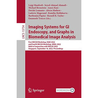 Imaging Systems for GI Endoscopy, and Graphs in Biomedical Image Analysis: First [Paperback]