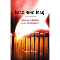 Imagining Iraq: Literature in English and the Iraq Invasion [Paperback]