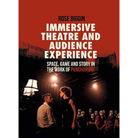 Immersive Theatre and Audience Experience: Space, Game and Story in the Work of  [Hardcover]