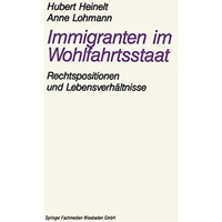 Immigranten im Wohlfahrtsstaat: am Beispiel der Rechtspositionen und Lebensverh? [Paperback]