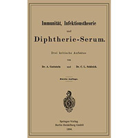 Immunit?t, Infektionstheorie und Diphtherie-Serum: Drei kritische Aufs?tze [Paperback]