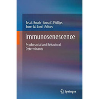 Immunosenescence: Psychosocial and Behavioral Determinants [Hardcover]