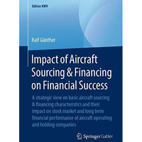 Impact of Aircraft Sourcing & Financing on Financial Success: A strategic vi [Paperback]