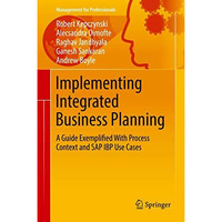 Implementing Integrated Business Planning: A Guide Exemplified With Process Cont [Hardcover]