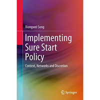 Implementing Sure Start Policy: Context, Networks and Discretion [Hardcover]