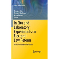 In Situ and Laboratory Experiments on Electoral Law Reform: French Presidential  [Paperback]