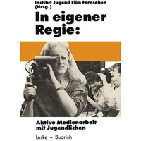 In eigener Regie: Aktive Medienarbeit mit Jugendlichen [Paperback]