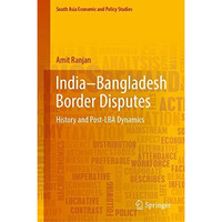 IndiaBangladesh Border Disputes: History and Post-LBA Dynamics [Hardcover]