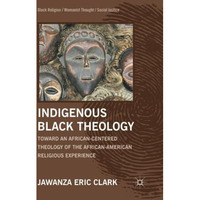 Indigenous Black Theology: Toward an African-Centered Theology of the African Am [Paperback]