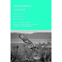 Indigenous Justice: New Tools, Approaches, and Spaces [Paperback]