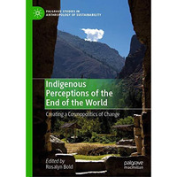 Indigenous Perceptions of the End of the World: Creating a Cosmopolitics of Chan [Hardcover]