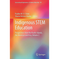 Indigenous STEM Education: Perspectives from the Pacific Islands, the Americas a [Hardcover]