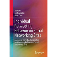 Individual Retweeting Behavior on Social Networking Sites: A Study on Individual [Hardcover]