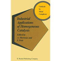 Industrial Applications of Homogeneous Catalysis [Hardcover]