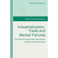 Industrialization, Trade and Market Failures: The Role of Government Interventio [Hardcover]